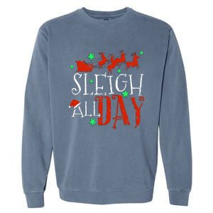 Sleigh All Day Funny Santa Sled Christmas Gift Garment-Dyed Sweatshirt