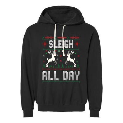 Sleigh All Day Ugly Christmas Sweater Reindeer Holiday Meaningful Gift Garment-Dyed Fleece Hoodie