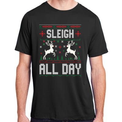 Sleigh All Day Ugly Christmas Sweater Reindeer Holiday Meaningful Gift Adult ChromaSoft Performance T-Shirt