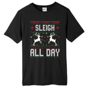 Sleigh All Day Ugly Christmas Sweater Reindeer Holiday Meaningful Gift Tall Fusion ChromaSoft Performance T-Shirt