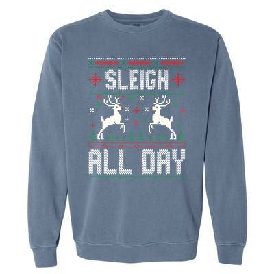 Sleigh All Day Ugly Christmas Sweater Reindeer Holiday Meaningful Gift Garment-Dyed Sweatshirt