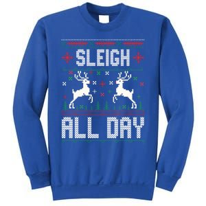 Sleigh All Day Ugly Christmas Sweater Reindeer Holiday Meaningful Gift Sweatshirt