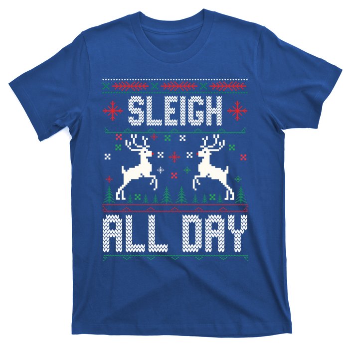 Sleigh All Day Ugly Christmas Sweater Reindeer Holiday Meaningful Gift T-Shirt