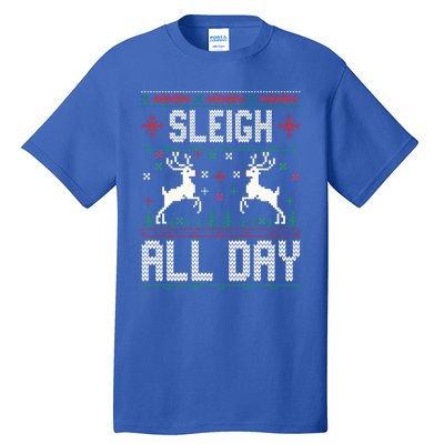 Sleigh All Day Ugly Christmas Sweater Reindeer Holiday Meaningful Gift Tall T-Shirt