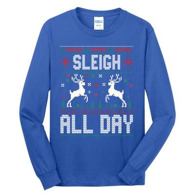 Sleigh All Day Ugly Christmas Sweater Reindeer Holiday Meaningful Gift Tall Long Sleeve T-Shirt