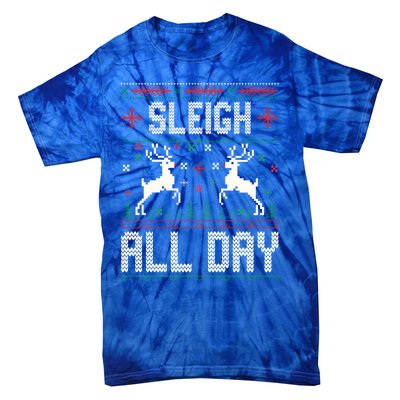 Sleigh All Day Ugly Christmas Sweater Reindeer Holiday Meaningful Gift Tie-Dye T-Shirt