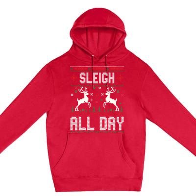 Sleigh All Day Ugly Christmas Sweater Reindeer Holiday Meaningful Gift Premium Pullover Hoodie