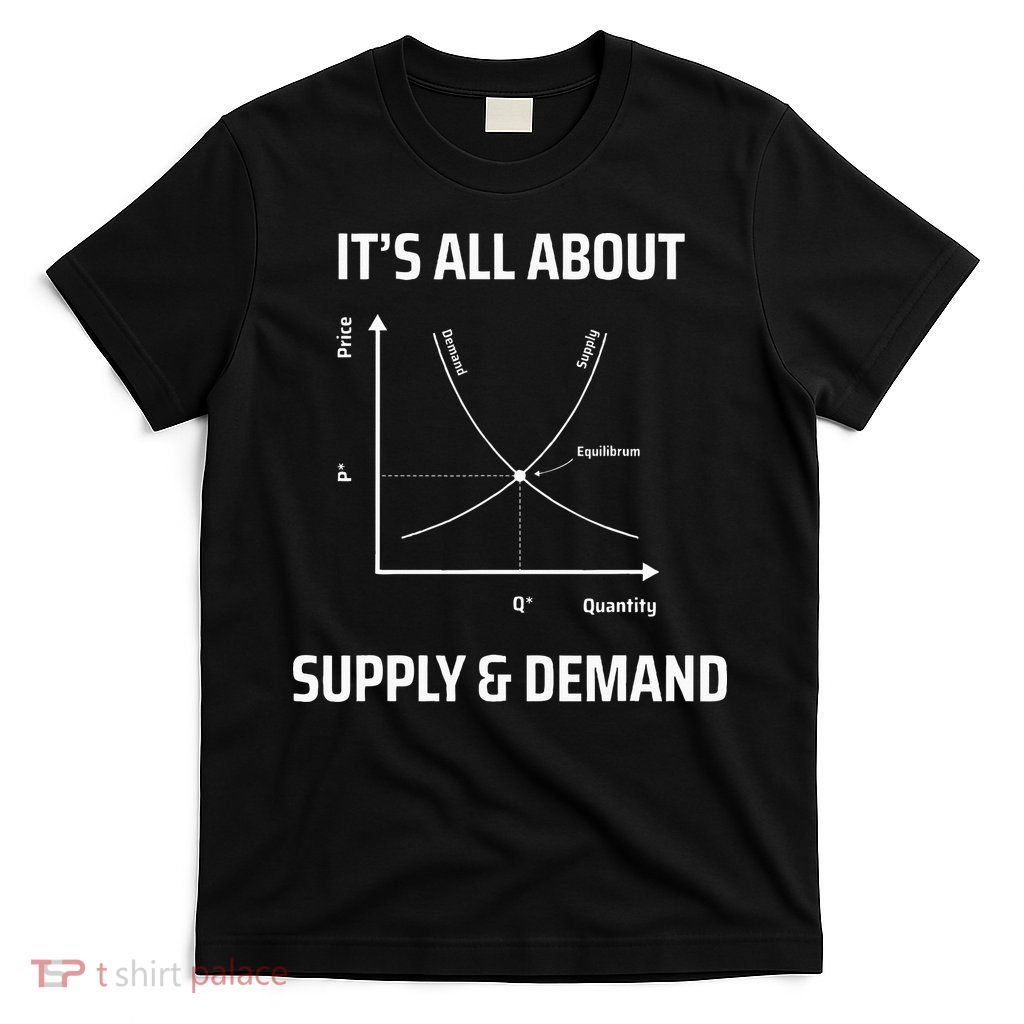 Supply And Demand Funny Economics Teacher & Economist T-Shirt