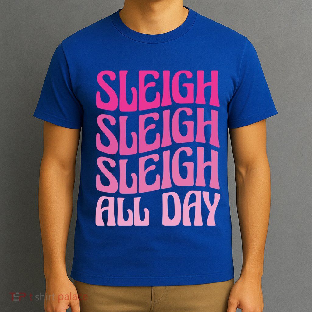 Sleigh All Day Embrace Winter Christmas Cheer Gift T-Shirt