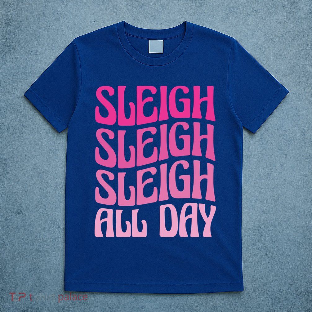 Sleigh All Day Embrace Winter Christmas Cheer Gift T-Shirt