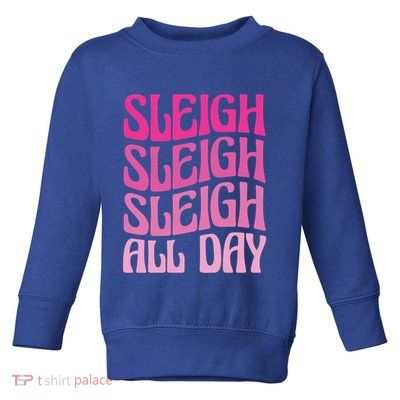 Sleigh All Day Embrace Winter Christmas Cheer Gift Toddler Sweatshirt