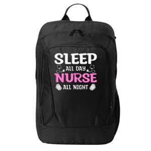 Sleep All Day Nurse All Night Night Shift Nurses Cool Gift City Backpack