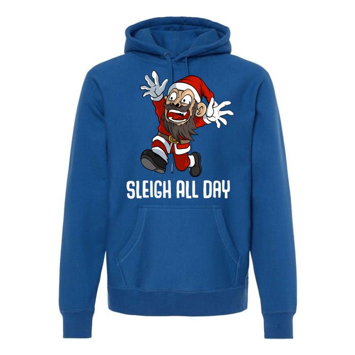 Sleigh All Day Christmas Funny Gift Premium Hoodie