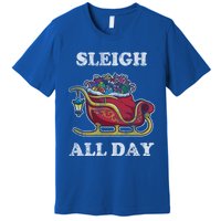 Sleigh All Day Christmas Santa Claus Retro Vintage Ugly Meaningful Gift Premium T-Shirt