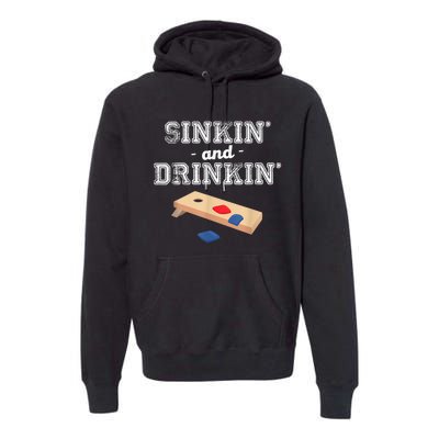 Sinkin' And Drinkin' Cornhole Playing Funny Premium Hoodie