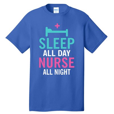 Sleep All Day Nurse All Night Work Hospital Nursing Gift Tall T-Shirt