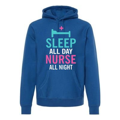 Sleep All Day Nurse All Night Work Hospital Nursing Gift Premium Hoodie