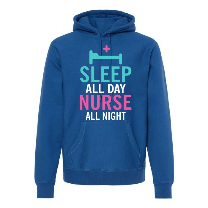 Sleep All Day Nurse All Night Work Hospital Nursing Gift Premium Hoodie