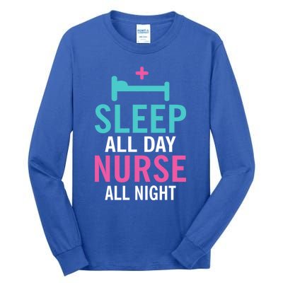 Sleep All Day Nurse All Night Work Hospital Nursing Gift Tall Long Sleeve T-Shirt