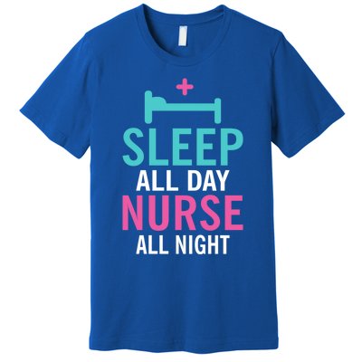 Sleep All Day Nurse All Night Work Hospital Nursing Gift Premium T-Shirt