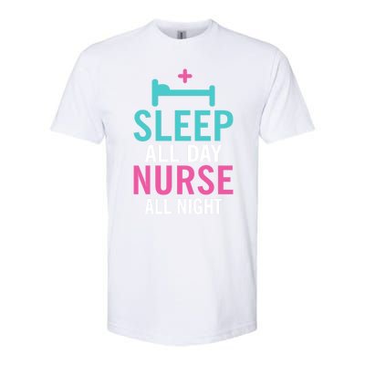 Sleep All Day Nurse All Night Work Hospital Nursing Gift Softstyle CVC T-Shirt