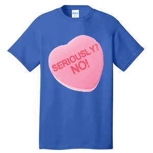 Singles Awareness Day Pink Candy Heart Seriously? Great Gift Tall T-Shirt