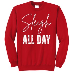 Sleigh All Day Christmas Holiday Sweatshirt