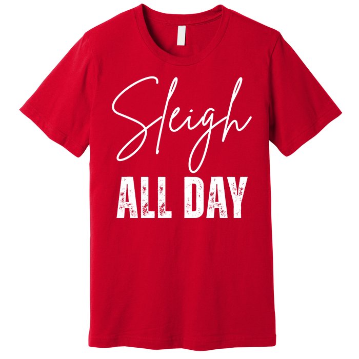 Sleigh All Day Christmas Holiday Premium T-Shirt