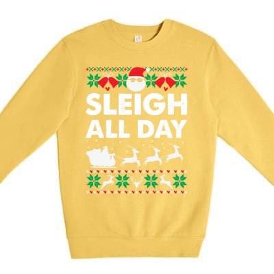 Sleigh All Day Funny Santa Claus Christmas Sleigh Lover Xmas Gift Premium Crewneck Sweatshirt