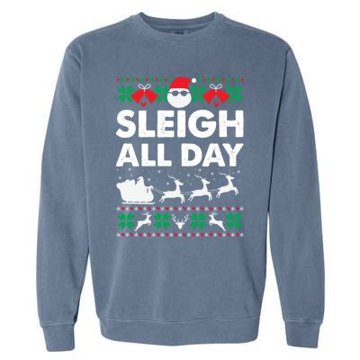 Sleigh All Day Funny Santa Claus Christmas Sleigh Lover Xmas Gift Garment-Dyed Sweatshirt