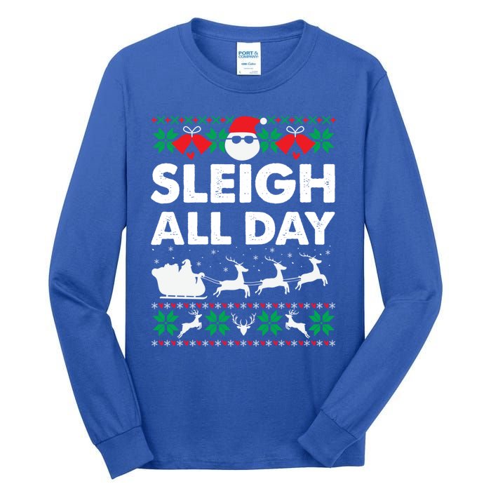 Sleigh All Day Funny Santa Claus Christmas Sleigh Lover Xmas Gift Tall Long Sleeve T-Shirt