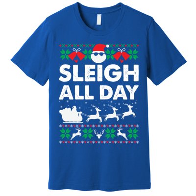 Sleigh All Day Funny Santa Claus Christmas Sleigh Lover Xmas Gift Premium T-Shirt