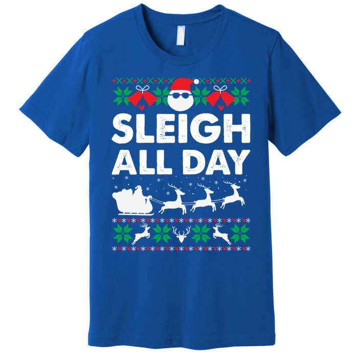 Sleigh All Day Funny Santa Claus Christmas Sleigh Lover Xmas Gift Premium T-Shirt