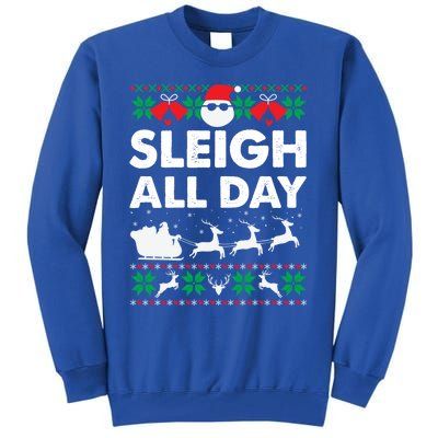 Sleigh All Day Funny Santa Claus Christmas Sleigh Lover Xmas Gift Tall Sweatshirt