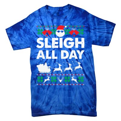 Sleigh All Day Funny Santa Claus Christmas Sleigh Lover Xmas Gift Tie-Dye T-Shirt