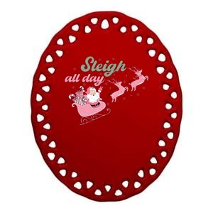 Sleigh All Day Cute Santa Christmas Holiday Ceramic Oval Ornament