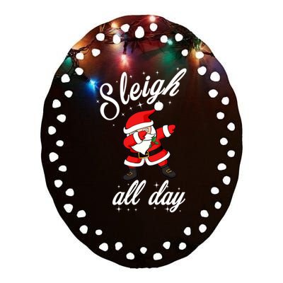 Sleigh All Day Dabbing Santa Funny Christmas Meaningful Gift Cool Gift Ceramic Oval Ornament