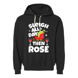 Sleigh All Day Then Rose Funny Christmas Xmas Wine Cute Gift Garment-Dyed Fleece Hoodie