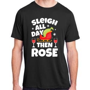 Sleigh All Day Then Rose Funny Christmas Xmas Wine Cute Gift Adult ChromaSoft Performance T-Shirt