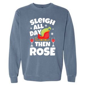 Sleigh All Day Then Rose Funny Christmas Xmas Wine Cute Gift Garment-Dyed Sweatshirt