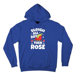 Sleigh All Day Then Rose Funny Christmas Xmas Wine Cute Gift Hoodie