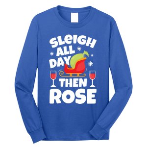 Sleigh All Day Then Rose Funny Christmas Xmas Wine Cute Gift Long Sleeve Shirt