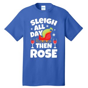 Sleigh All Day Then Rose Funny Christmas Xmas Wine Cute Gift Tall T-Shirt