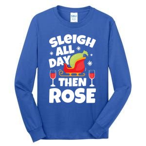 Sleigh All Day Then Rose Funny Christmas Xmas Wine Cute Gift Tall Long Sleeve T-Shirt