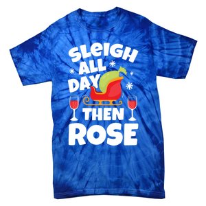 Sleigh All Day Then Rose Funny Christmas Xmas Wine Cute Gift Tie-Dye T-Shirt