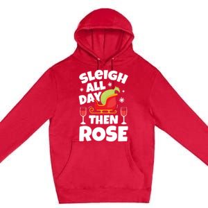 Sleigh All Day Then Rose Funny Christmas Xmas Wine Cute Gift Premium Pullover Hoodie