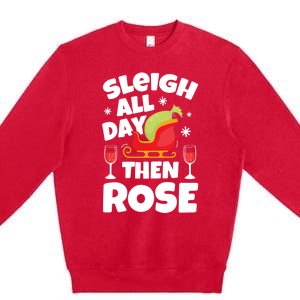 Sleigh All Day Then Rose Funny Christmas Xmas Wine Cute Gift Premium Crewneck Sweatshirt