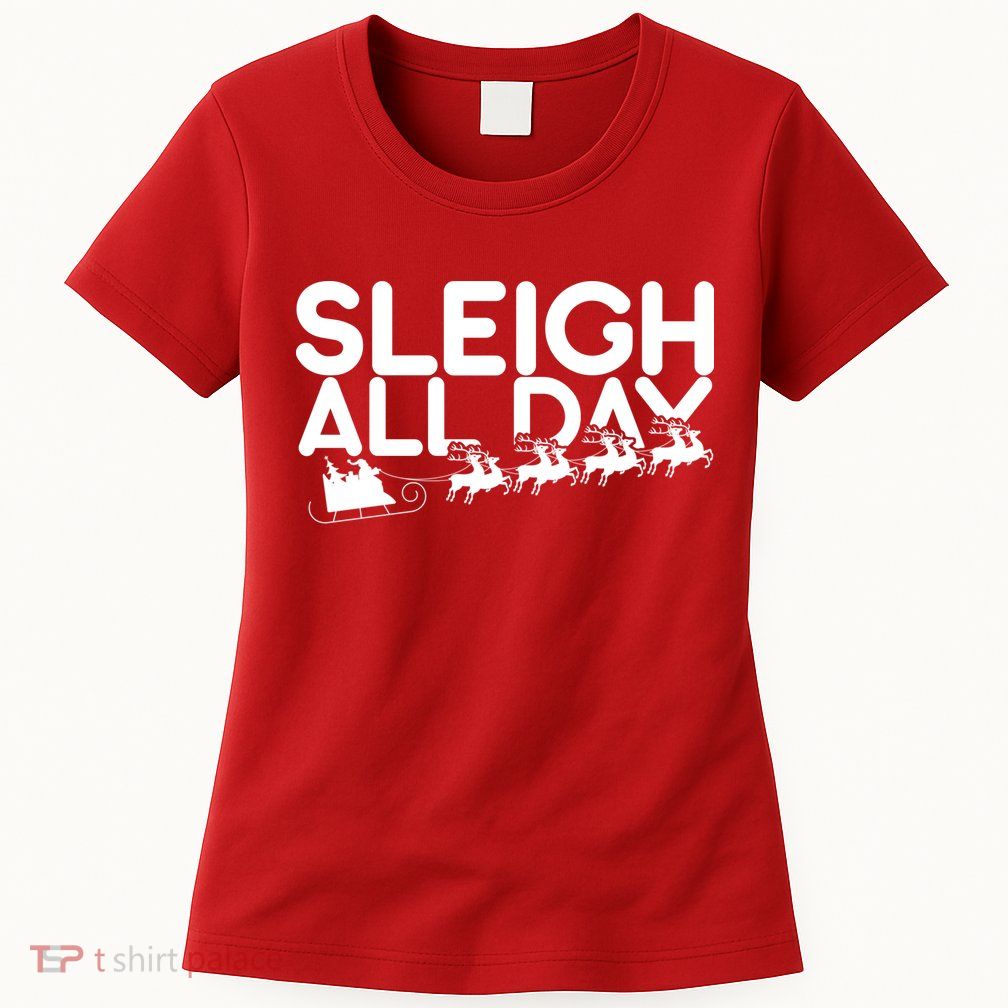 Sleigh All Day Womens T-Shirt