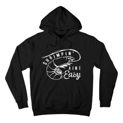 Shrimpin Aint Easy Shrimp Food Fishing Shrimping Seafood Tall Hoodie