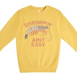 Shrimpin Aint Easy Funny Shrimp Fishing Premium Crewneck Sweatshirt